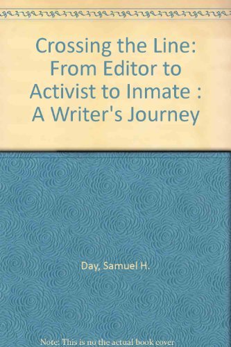 Crossing the Line: From Editor to Activist to Inmate : A Writer's Journey