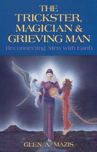 The Trickster, Magician & Grieving Man. Reconnecting Men with Earth.