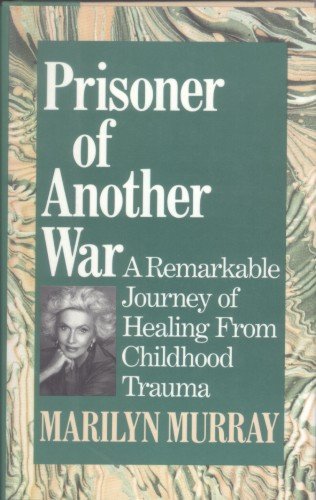 Prisoner of Another War: A Remarkable Journey of Healing from Childhood Trauma