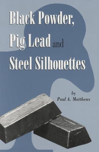 Black Powder, Pig Lead and Steel Silhouettes