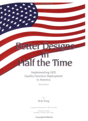 Better Designs in Half the Time : Implementing QFD Quality Function Deployment in America, Third ...