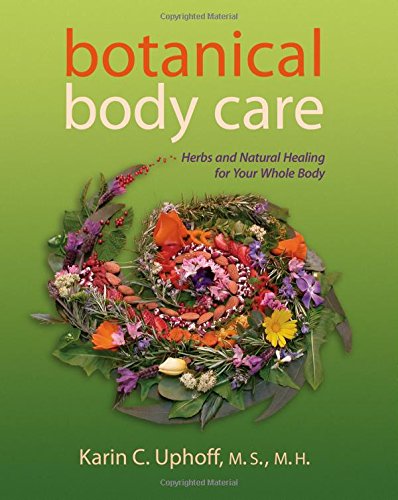 Botanical Body Care: Herbs and Natural Healing for Your Whole Body