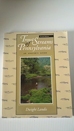 Trout Streams of Pennsylvania: An Angler's Guide