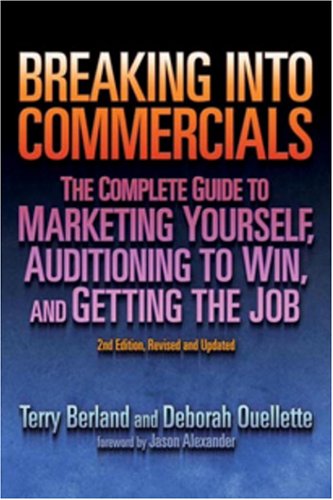 Breaking into Commercials: The Complete Guide to Marketing Yourself, Auditioning to Win and Getti...