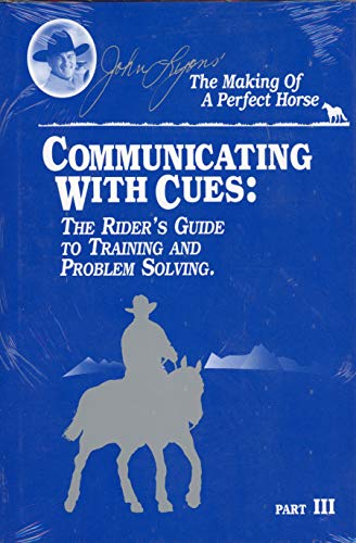 COMMMUNICATING WITH CUES; THE RIDER'S GUIDE TO TRAINING AND PROBLEM SOLVING; PART III