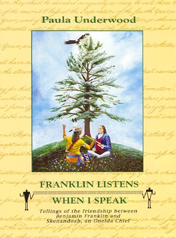 Franklin Listens When I Speak. Tellings of the Friendship between Benjamin Franklin and Skenandoa...
