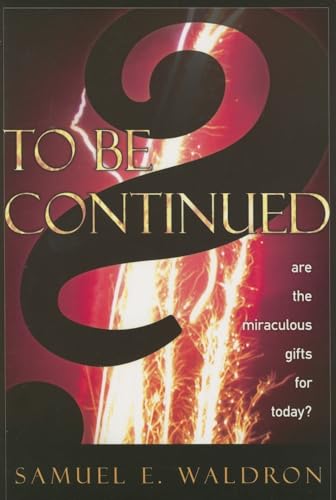 To Be Continued: Are the Miraculous Gifts for Today