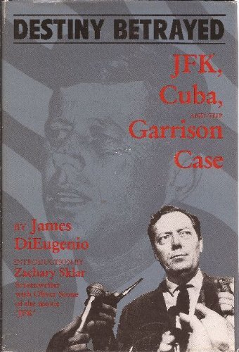 DESTINY BETRAYED: JFK, CUBA, AND THE GARRISON CASE