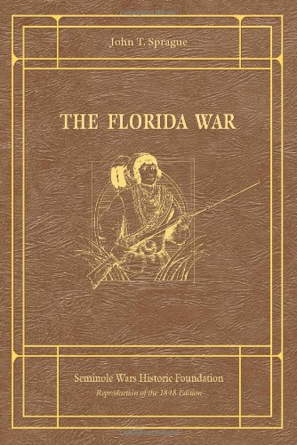 The origin, progress, and conclusion of the Florida War (Seminole Wars Historic Foundation contribution)
The origin, progress, and conclusion of the Florida War (Seminole Wars Historic Foundation contribution)