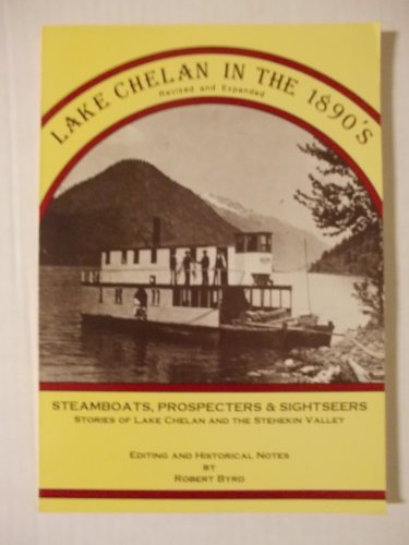 Lake Chelan In the 1890S: Steamboats, Prospecters & Sightseers(Stories of Lake Chelan and the Ste...
