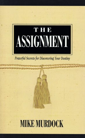The Assignment: Powerful Secrets for Discovering Your Destiny