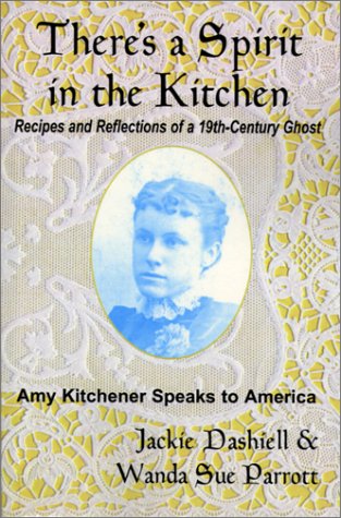 There's a Spirit in the Kitchen: Recipes and Reflections of a 19th-Century Ghost--Amy Kitchener S...