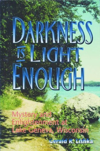 Darkness Is Light Enough: Mystery and Enlightenment at Lake Geneva, Wisconsin
