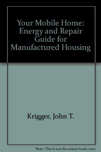 Your Mobile Home: Energy and Repair Guide for Manufactured Housing