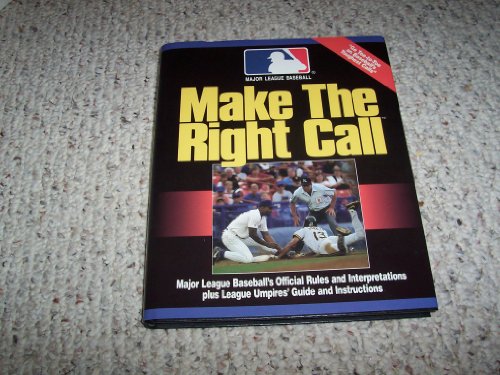 Make the Right Call Major League Baseball's Official Rules & Interpretations plus League Umpires'...