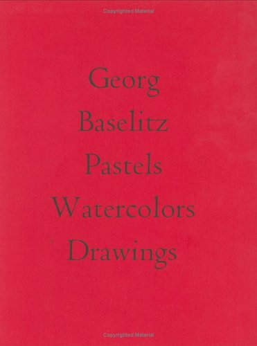 George Baselitz Pastels Watercolors Drawings