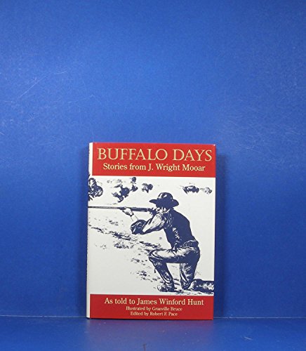 Buffalo Days: Stories from J. Wright Mooar as told to James Winford Hunt