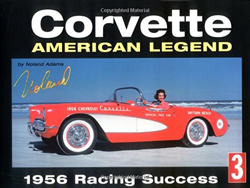 Corvette : American Legend 1956 Racing Success (History Series No. 3)