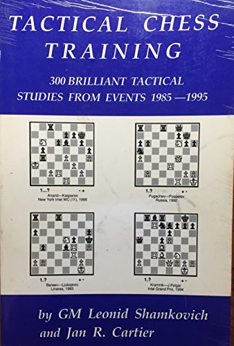 Tactical Chess Training: 300 Brilliant Tactical Studies From Events 1985-1995