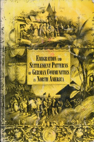 Emigration and Settlement Patterns of German Communities in North America (Volume 8)