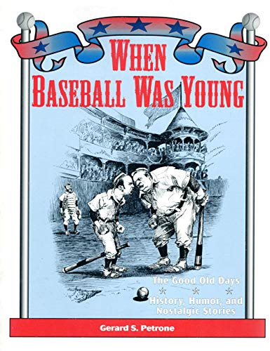 When Baseball Was Young: "The Good Old Days" History, Humor, and Nostalgic Stories