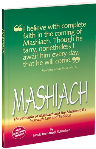 Mashiach: The Principle of Mashiach and the Messianic Era in Jewish Law and Tradition