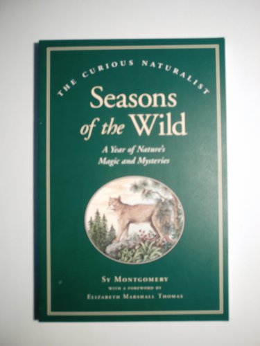Seasons of the Wild: A Year of Nature's Magic and Mysteries (The Curious Naturalist Series)
Seasons of the Wild: A Year of Nature's Magic and Mysteries (The Curious Naturalist Series)