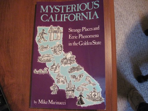Mysterious California: Strange Places and Eerie Phenomena in the Golden State