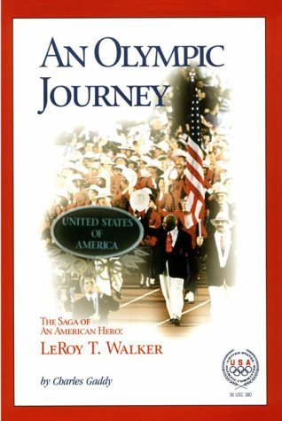 An Olympic Journey: The Saga of an American Hero : Leroy T. Walker