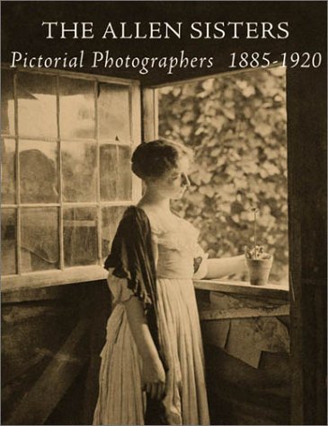 The Allen Sisters: Pictorial Photographers 1885-1920