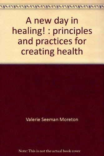A New Day in Healing! - principles & practices for creating health (Kalos Transformational, Book ...