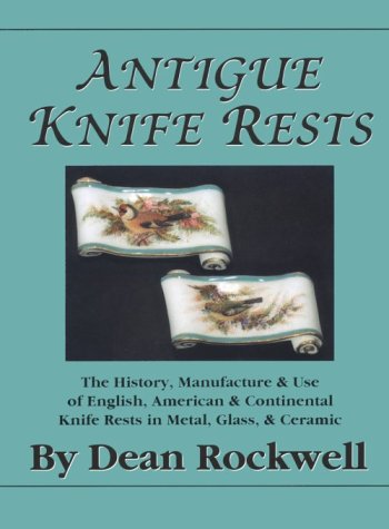 Antique Knife Rests : The History, Manufacture & Use of English, American & Continental Knife Rests in Metal, Glass & Ceramic
Antique Knife Rests : The History, Manufacture & Use of English, American & Continental Knife Rests in Metal, Glass & Ceramic