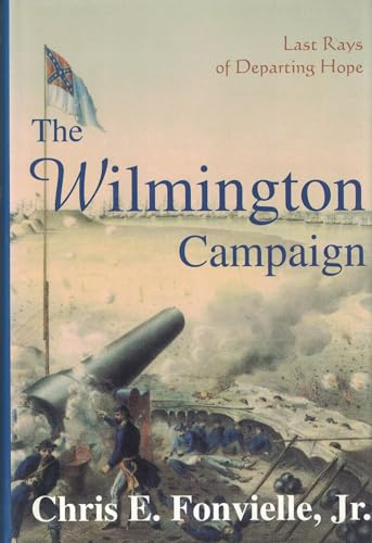 The Wilmington Campaign: Last Rays of Departing Hope (Battles and Campaigns of the Carolinas)