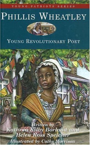 Phillis Wheatley: Young Revolutionary Poet (10) (Young Patriots series)