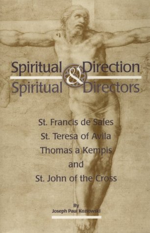 Spiritual Direction & Spiritual Director: St. Francis De Sales, St. Teresa of Avila, Thomas a Kempis, and St. John of the Cross
Spiritual Direction & Spiritual Director: St. Francis De Sales, St. Teresa of Avila, Thomas a Kempis, and St. John of the Cross
