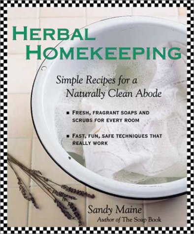 Herbal Homekeeping: Simple Recipes for a Naturally Clean Abode