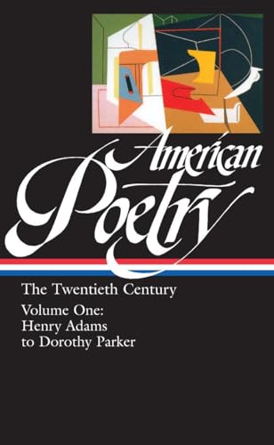American Poetry: The Twentieth Century, Volume 1 : Henry Adams to Dorothy Parker