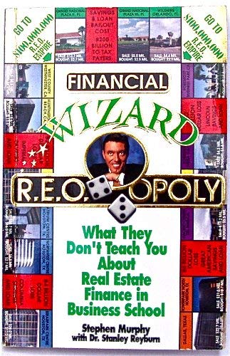 Financial Wizard R.E.O. OPOLY: What They Don't Teach You about Real Estate Finance in Business Sc...