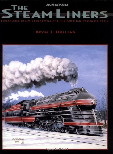 The Steamliners: Streamlined Steam Locomotives and the American Passenger Train