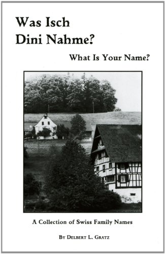 Was Isch Dini Nahme  [What Is Your Name ]: A Collection of Swiss Family Names