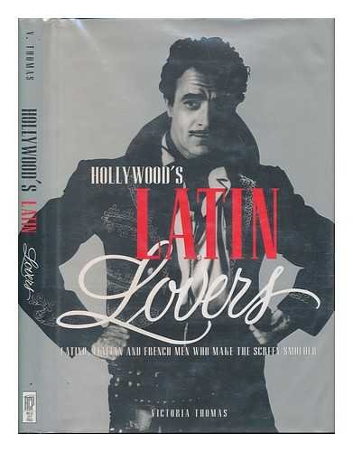 Hollywood's Latin Lovers: Latino, Italian and French Men Who Make the Screen Smolder