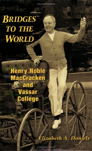 Bridges to the World: Henry Noble Maccracken and Vassar College