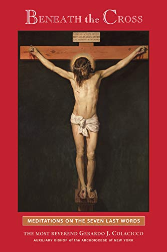 Beneath the Cross : Meditations on the Seven Last Words