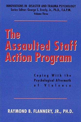The Assaulted Staff Action Program: Coping with the Psychological Aftermath of Violence
The Assaulted Staff Action Program: Coping with the Psychological Aftermath of Violence
