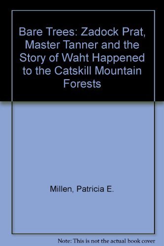 Bare Trees: Zadock Pratt, Master Tanner, & the Story of What Happened to the Catskill Mountain Fo...