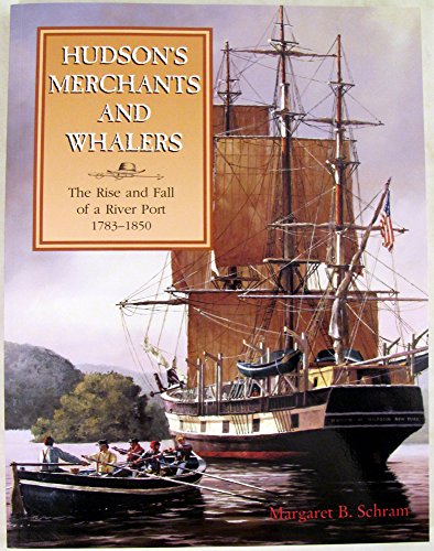 HUDSON'S MERCHANTS AND WHALERS The Rise and Fall of a River Port, 1783-1850
