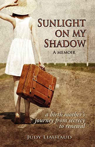 Sunlight on My Shadow: A Memoir - A Birth Mother's Journey from Secrecy to Renewal {FIRST EDITION}