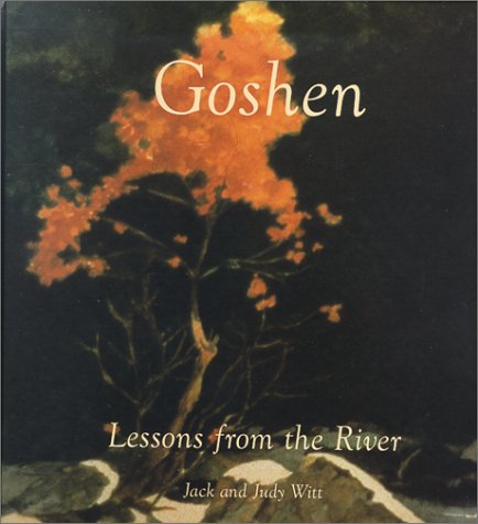 Goshen: Lessons from the River Writings, Watercolors, Drawings, Sculpture (Signed By Both authors)