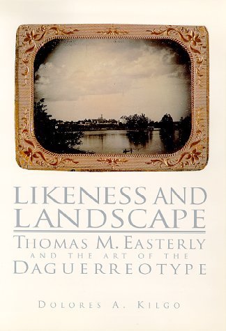 Likeness and Landscape: Thomas M. Easterly and the Art of the Daguerreotype