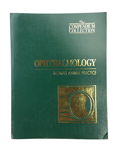 Ophthalmology in Small Animal Practice : The Compendium Collection